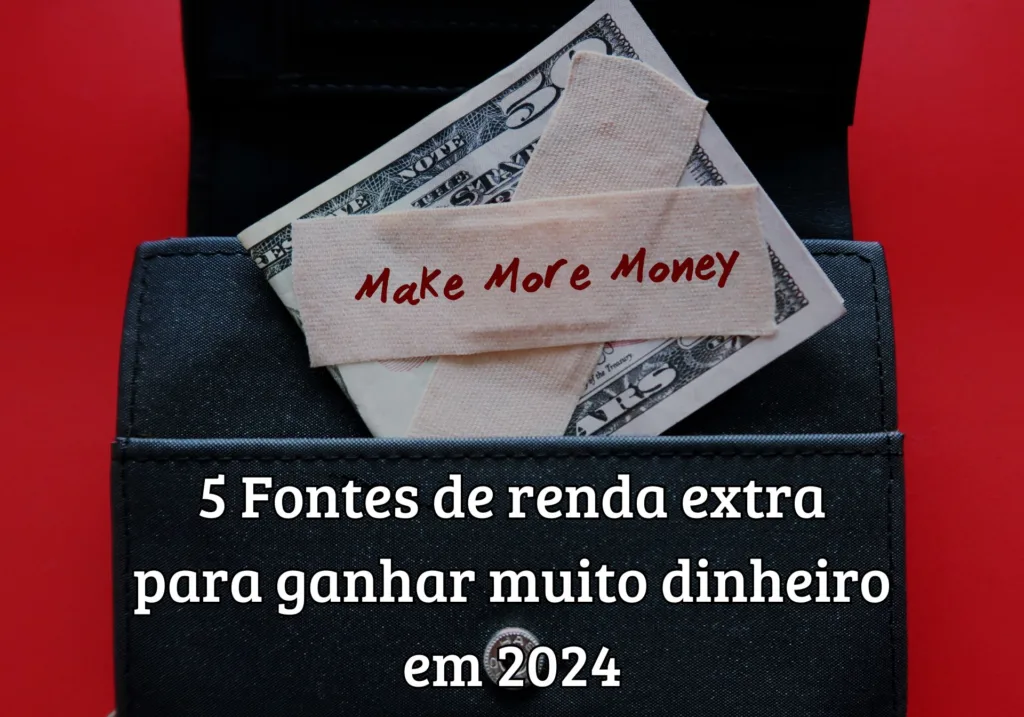 5 fontes de renda extra para ganhar muito dinheiro em 2024